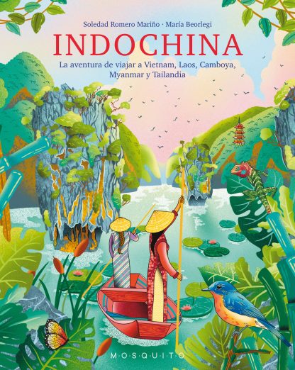 INDOCHINA: La aventura de viajar a Vietnam, Laos, Camboya, Myanmar y Tailandia